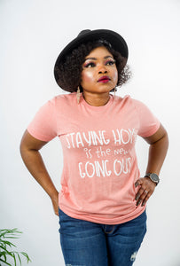 Staying Home Is The New Going Out T-Shirt - MLH Online